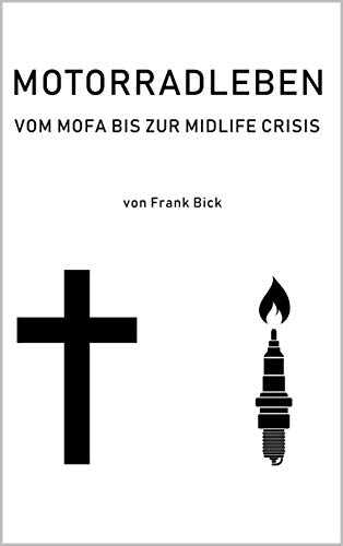 Motorradleben: Vom Mofa bis zur Midlife Crisis